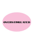 Overstimulated Oval Sticker Overthinkers Club