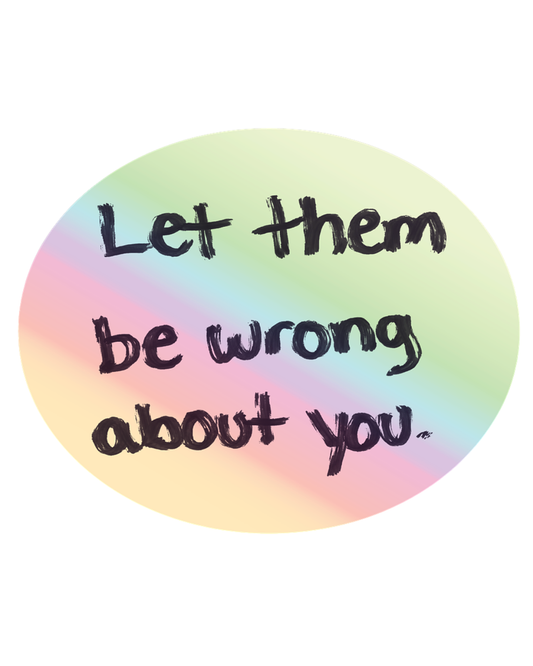 Let Them Be Wrong About You Sticker
