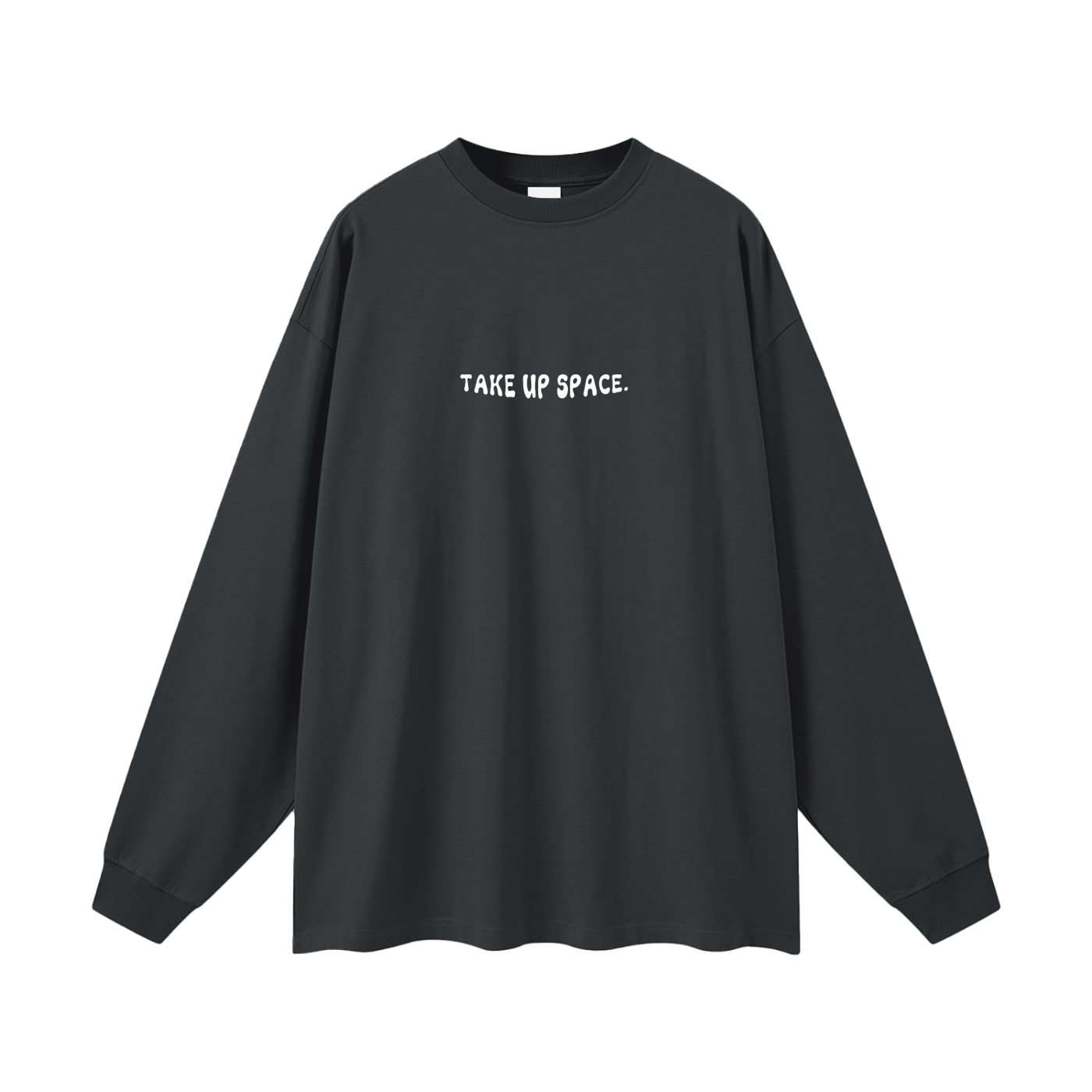 TAKE UP SPACE Long Sleeve