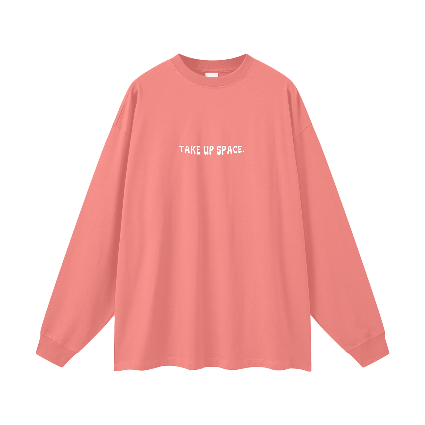 Take Up Space Long Sleeve Tee - Empowerment Message Shirt