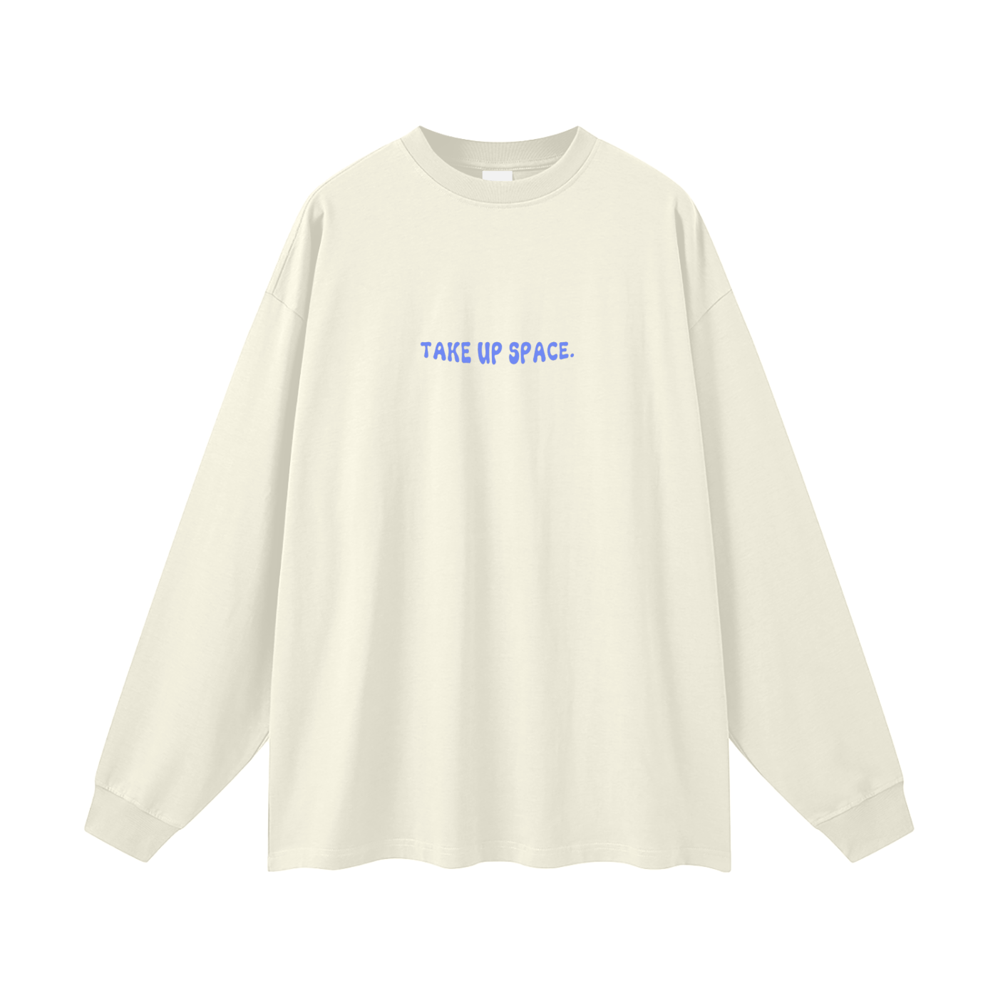 TAKE UP SPACE Long Sleeve