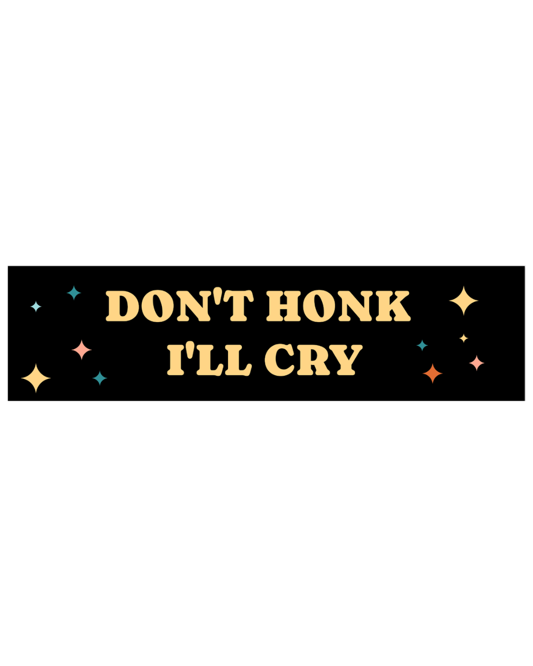Don't Honk I'll Cry Bumper Sticker