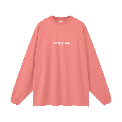 Take Up Space Long Sleeve Tee - Empowerment Message Shirt - Overthinkers Club