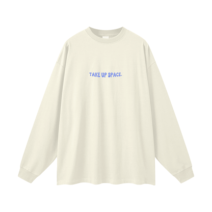 Take Up Space Long Sleeve Tee - Empowerment Message Shirt - Overthinkers Club