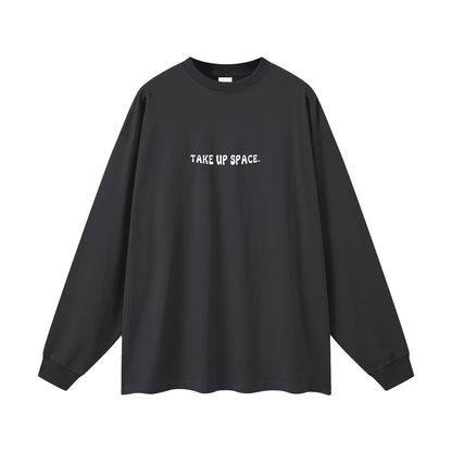 Take Up Space Long Sleeve Tee - Empowerment Message Shirt - Overthinkers Club